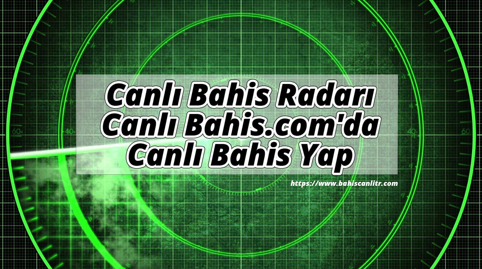 Canlı Bahis Radarı Canlı Bahis.com’da Canlı Bahis Yap