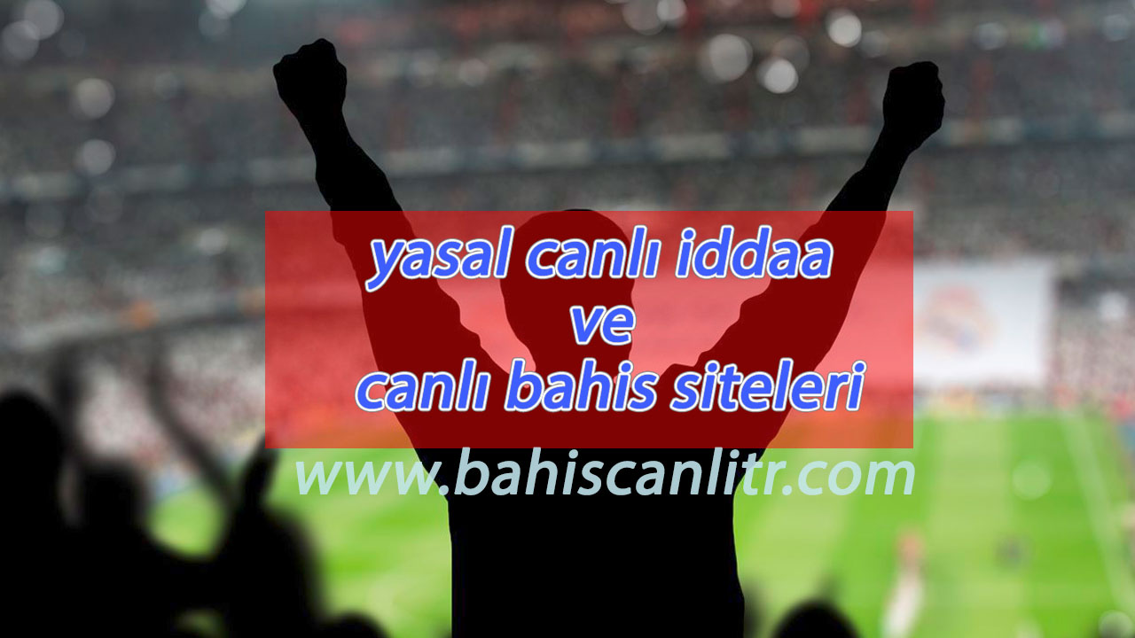 Yasal Canlı İddaa ve Canlı Bahis Siteleri